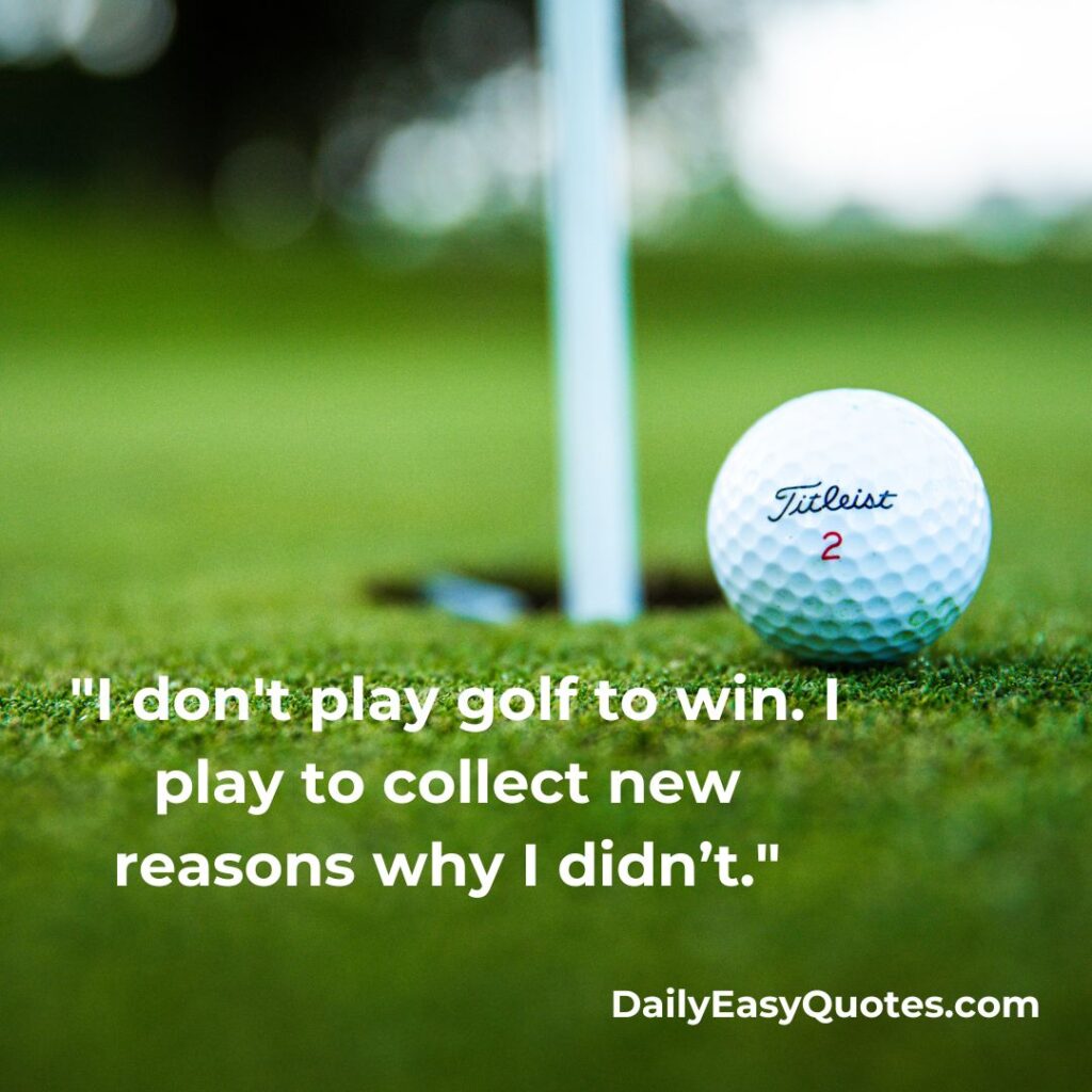 A humorous quote about golf emphasizing the fun in playing rather than winning.