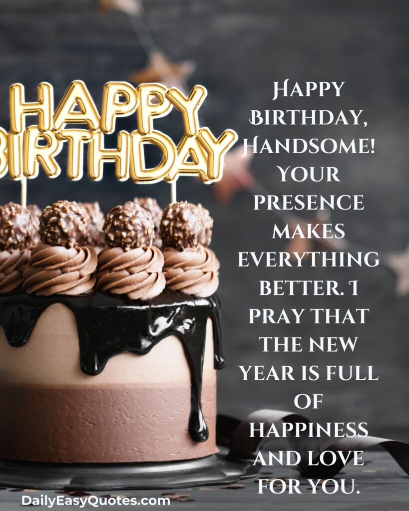 Happy Birthday quote for a handsome person wishing happiness and love.

