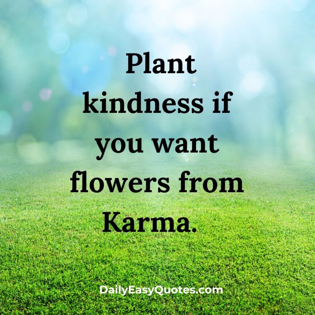 Kindness leads to positive karma

