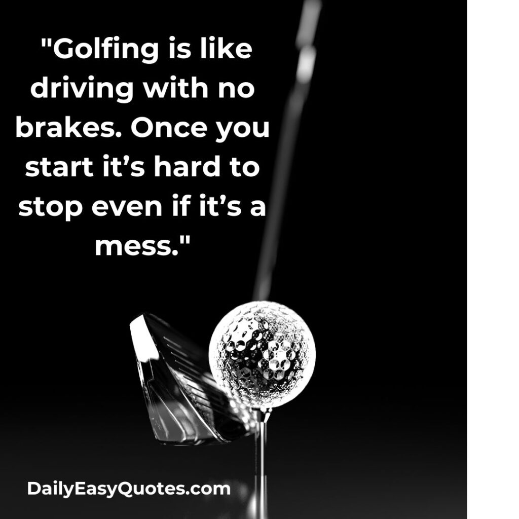 Funny golf quote about the challenges of golfing.