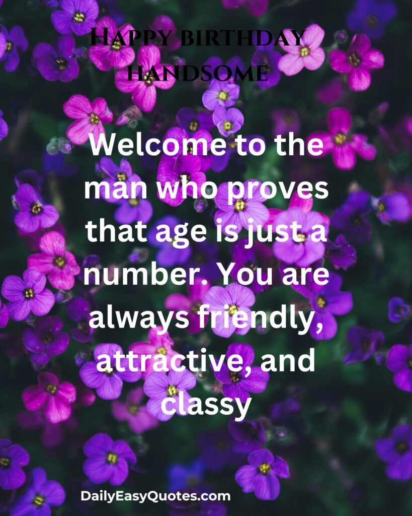 Age is just a number; a friendly and classy man who exudes charm.

