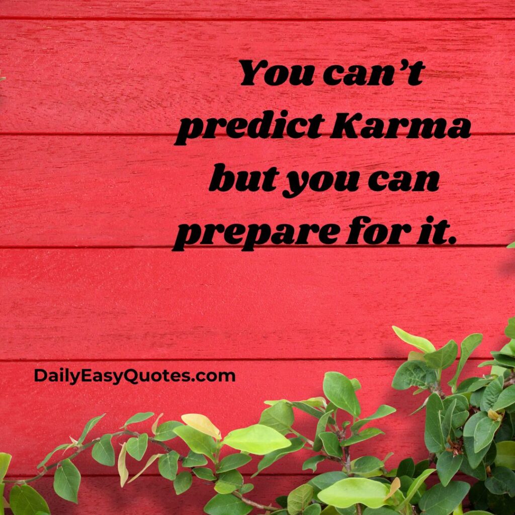 Prepare for Karma: Unpredictable Consequences

