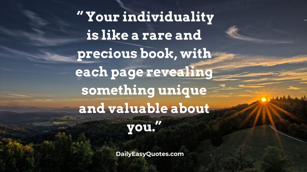 Your individuality as a rare and precious book.
