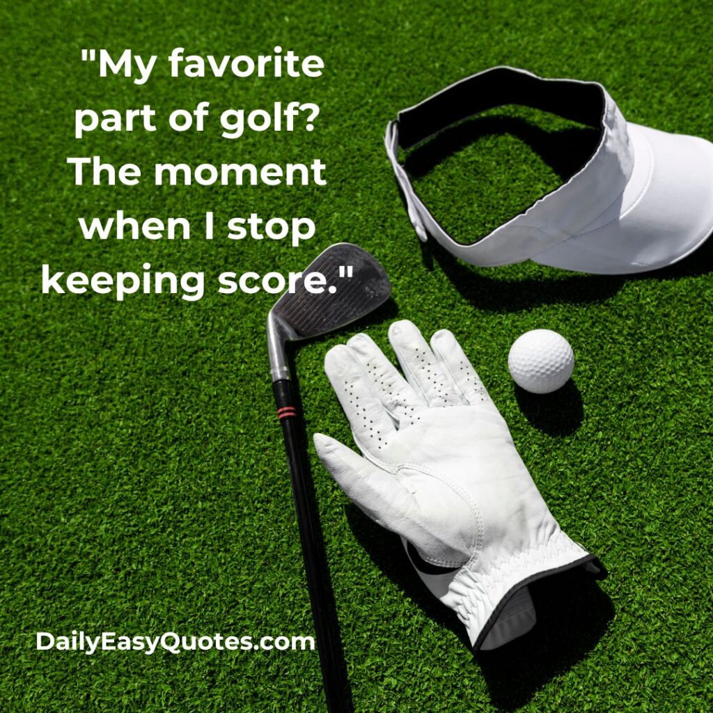 Funny golf quote about enjoying the game rather than keeping score