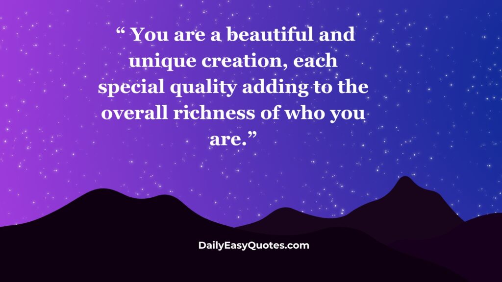  Your special qualities adding richness to who you are.
