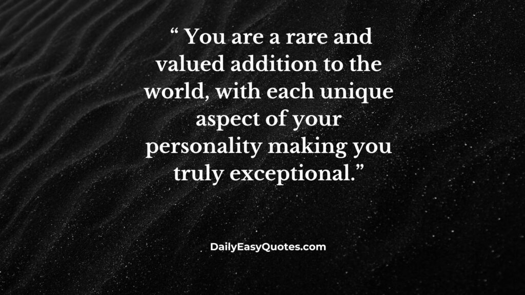  Each unique personality aspect making you exceptional.
