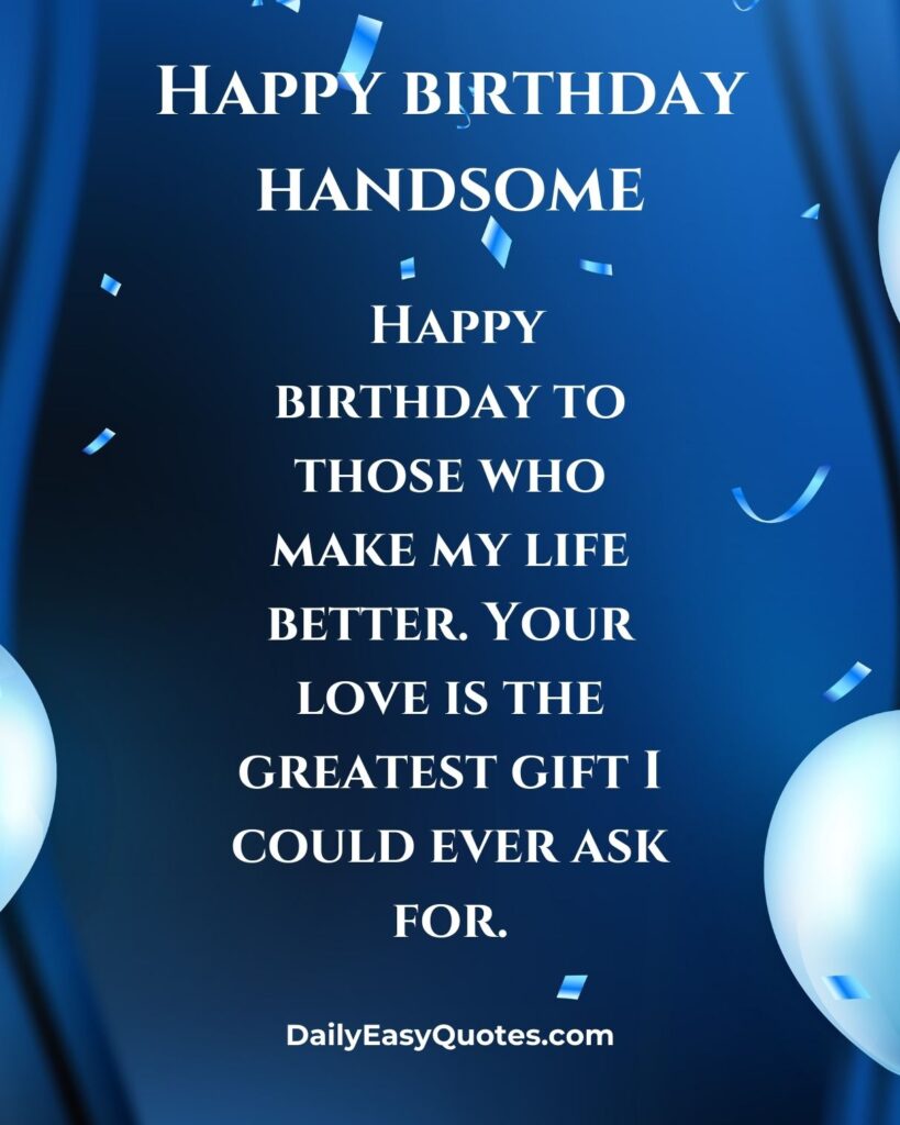 Happy birthday message celebrating love and gratitude for making life better.

