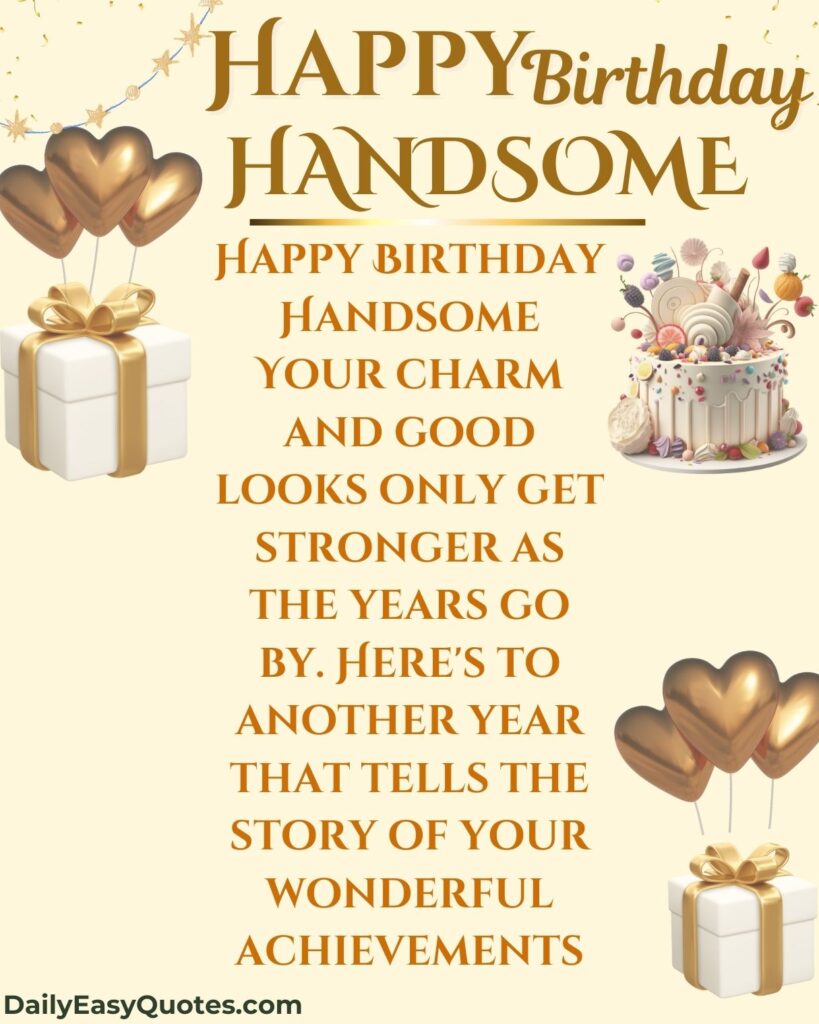 Happy birthday message for handsome man with charm and achievements.