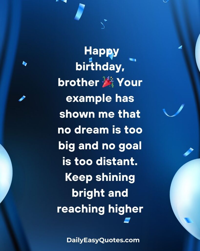 Birthday wish for brother with inspiration to chase dreams.

