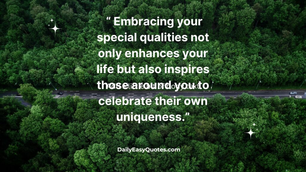 Embrace your special qualities and inspire others.
