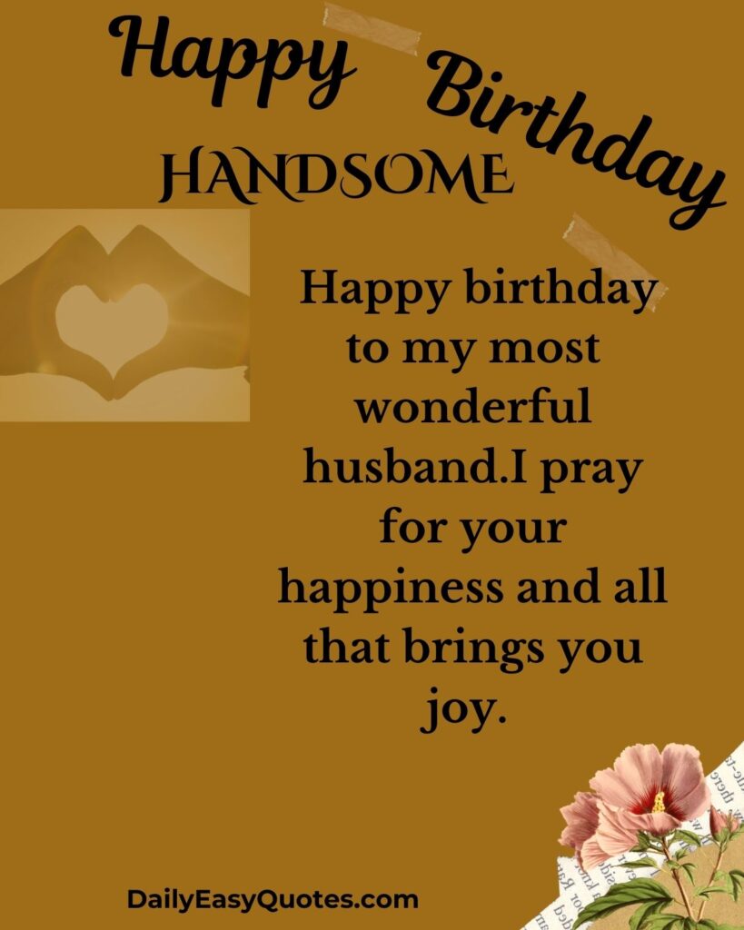 Happy birthday message for a wonderful husband expressing prayers for his happiness and joy.

