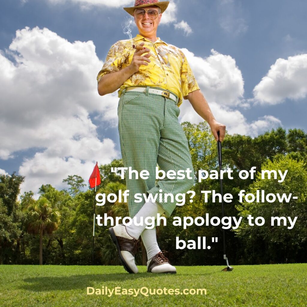 Funny golf swing quote about apologizing to the ball.