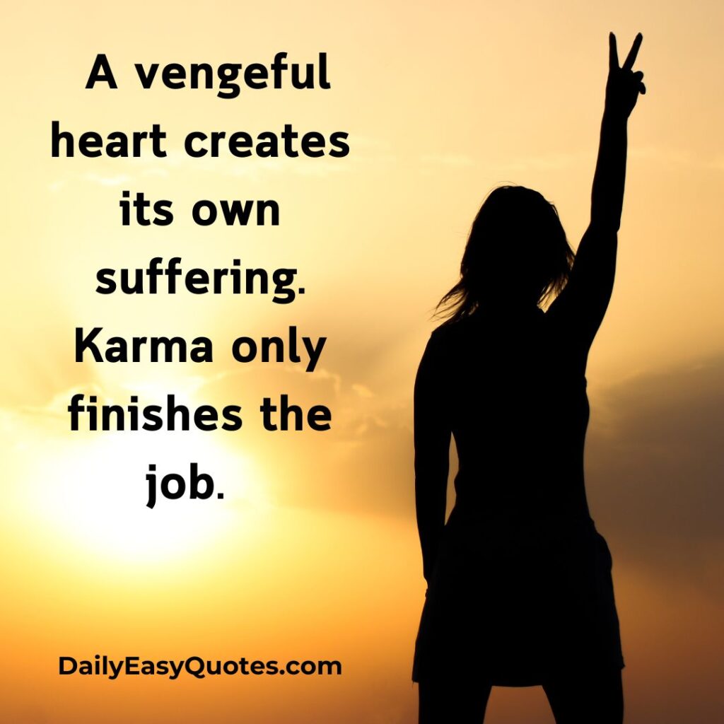 A vengeful heart leads to suffering while Karma brings balance.

