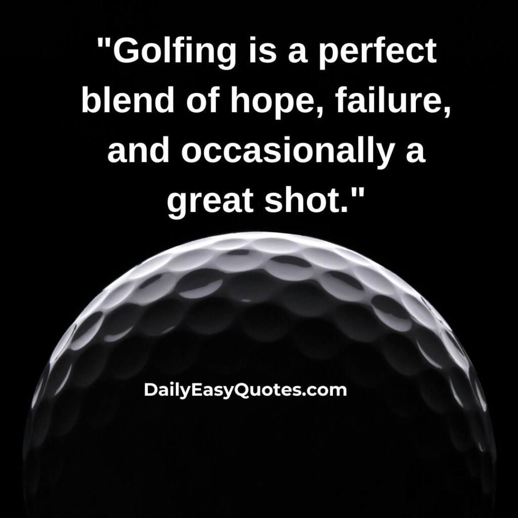 Golfing blends hope, failure, and the occasional great shot.