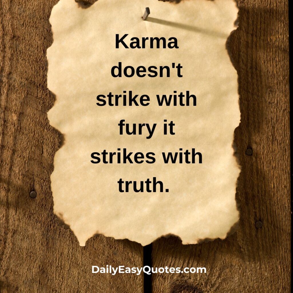 Karma quote about truth, illustrating the concept that karma strikes with honesty rather than anger.

