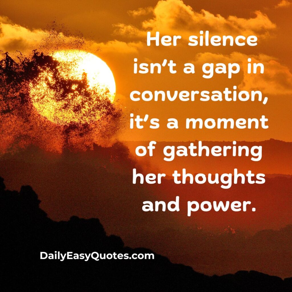 Her silence is a powerful moment of reflection, gathering thoughts and inner strength.

