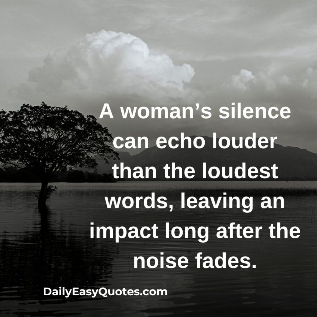 A woman's silence can speak louder than words, leaving a profound impact long after the noise fades.

