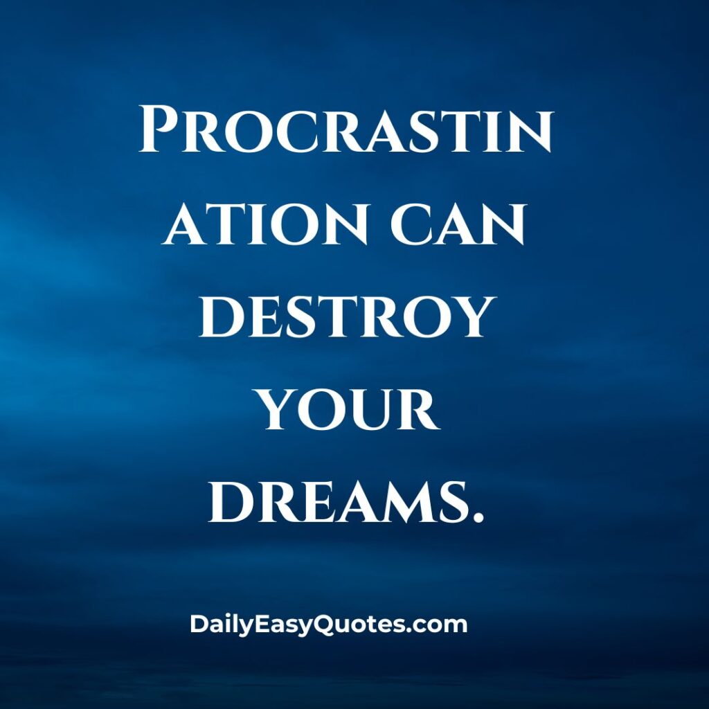 Procrastination can destroy your dreams - Motivational quote on taking action

