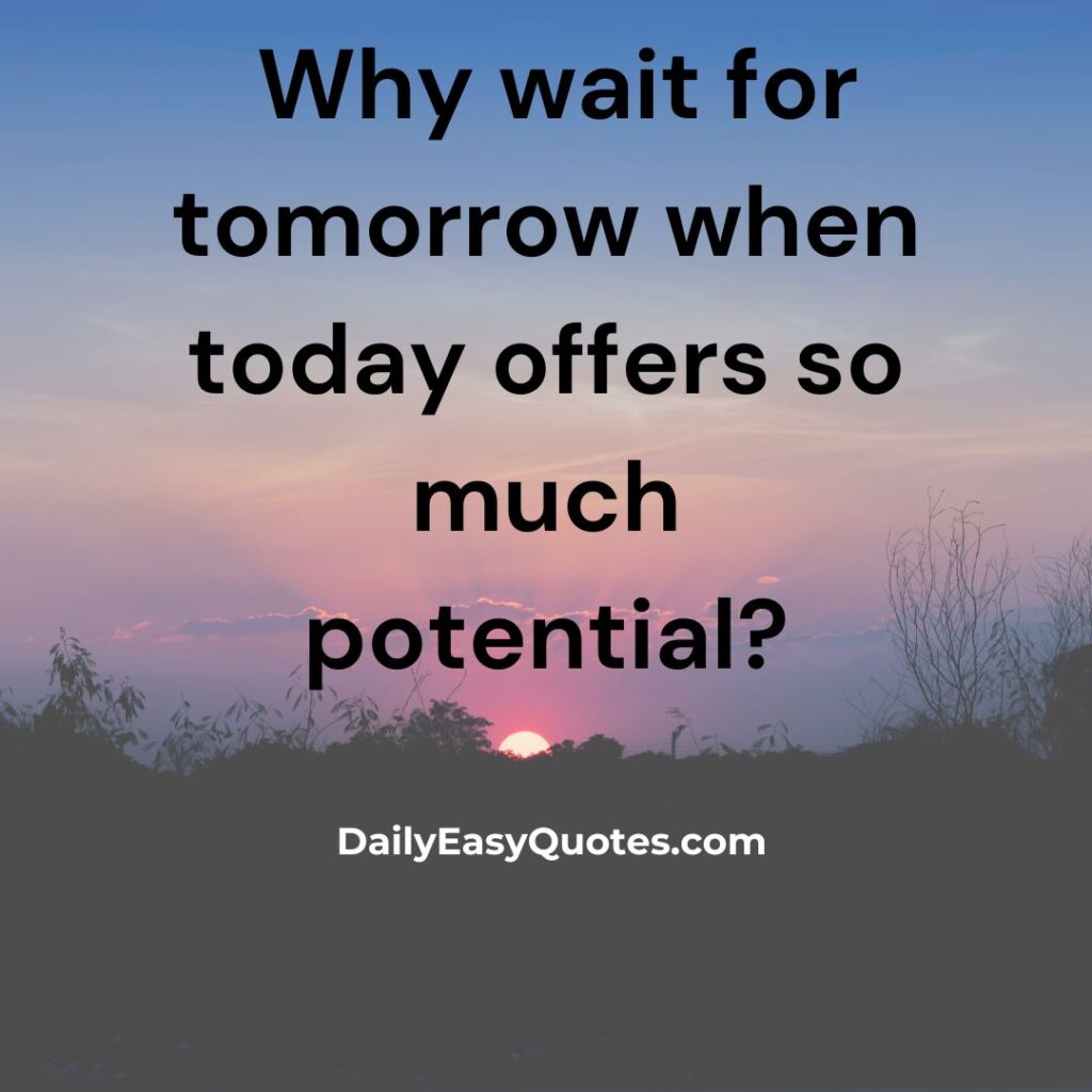 Motivational quote about not waiting for tomorrow to take action today.

