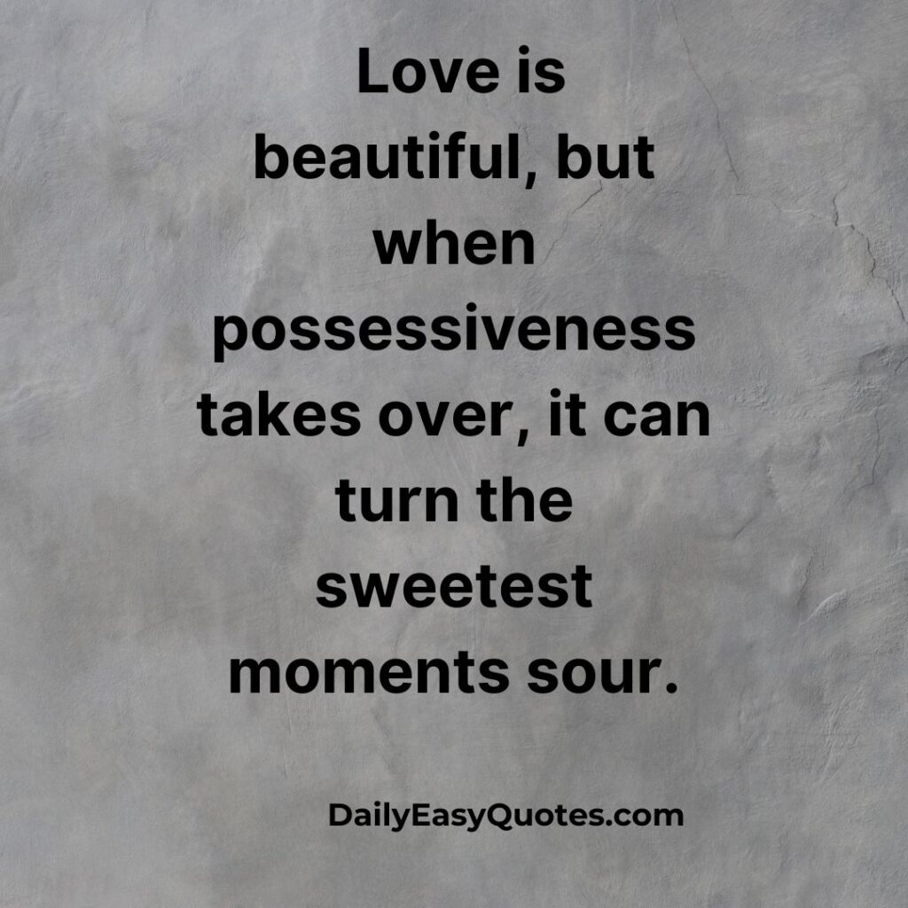 Possessiveness can sour beautiful love moments.
