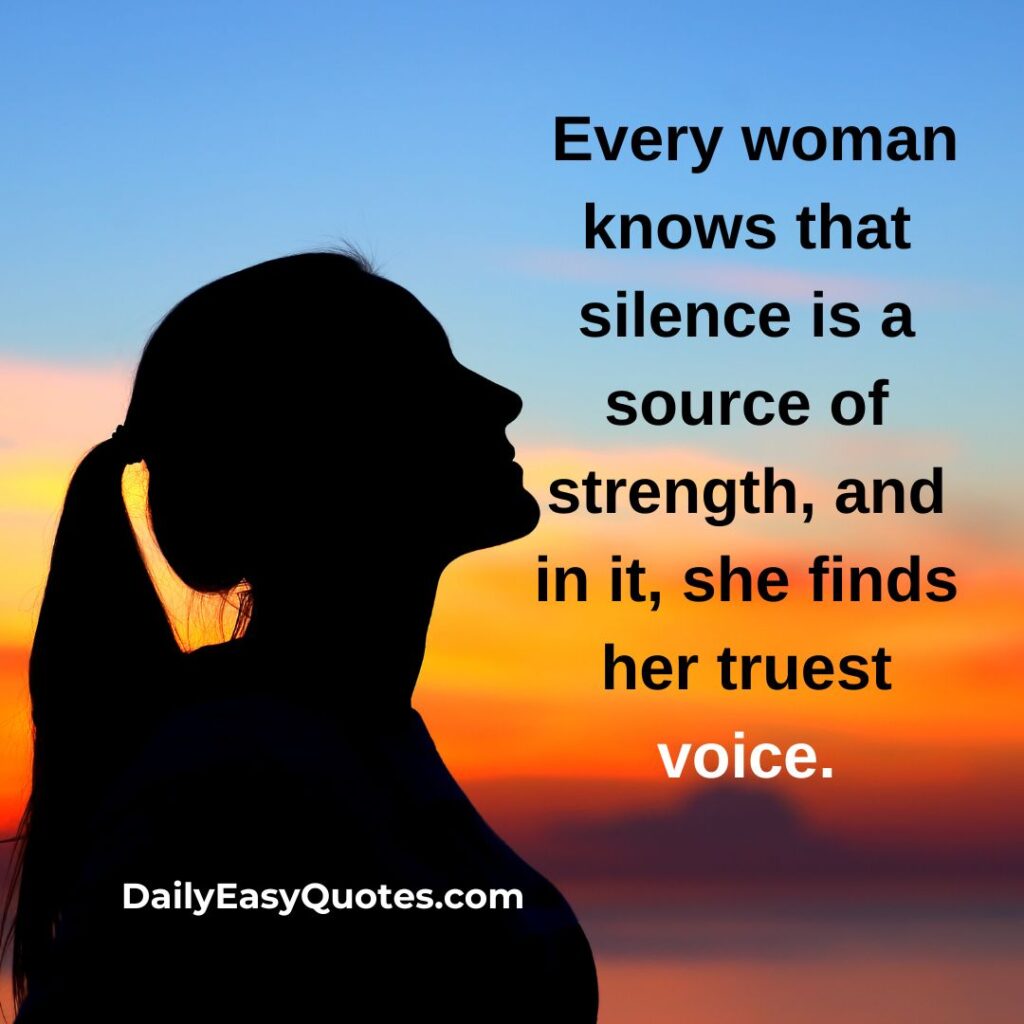 Silence empowers women with inner strength.

