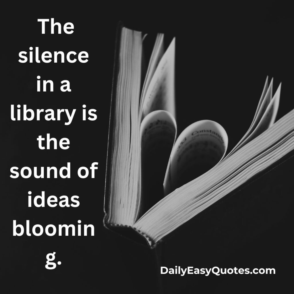 Library quote about silence and blooming ideas in a library.

