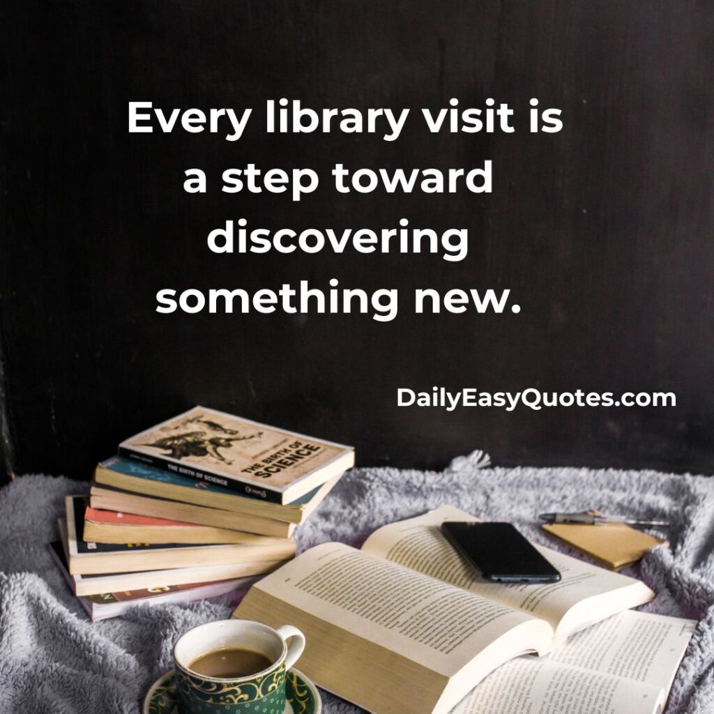 Library quote inspiring discovery through every visit

