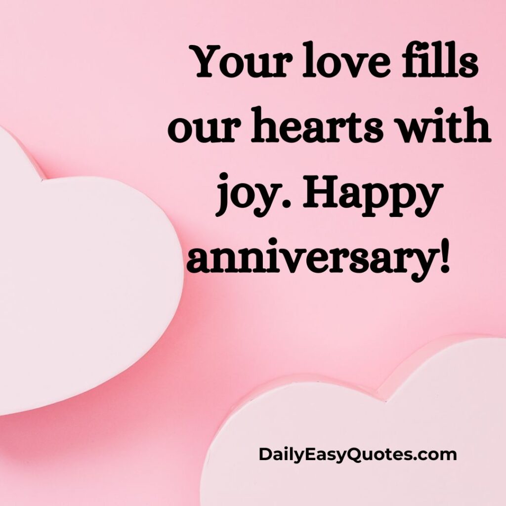 Your love fills our hearts with happiness. Happy anniversary!
