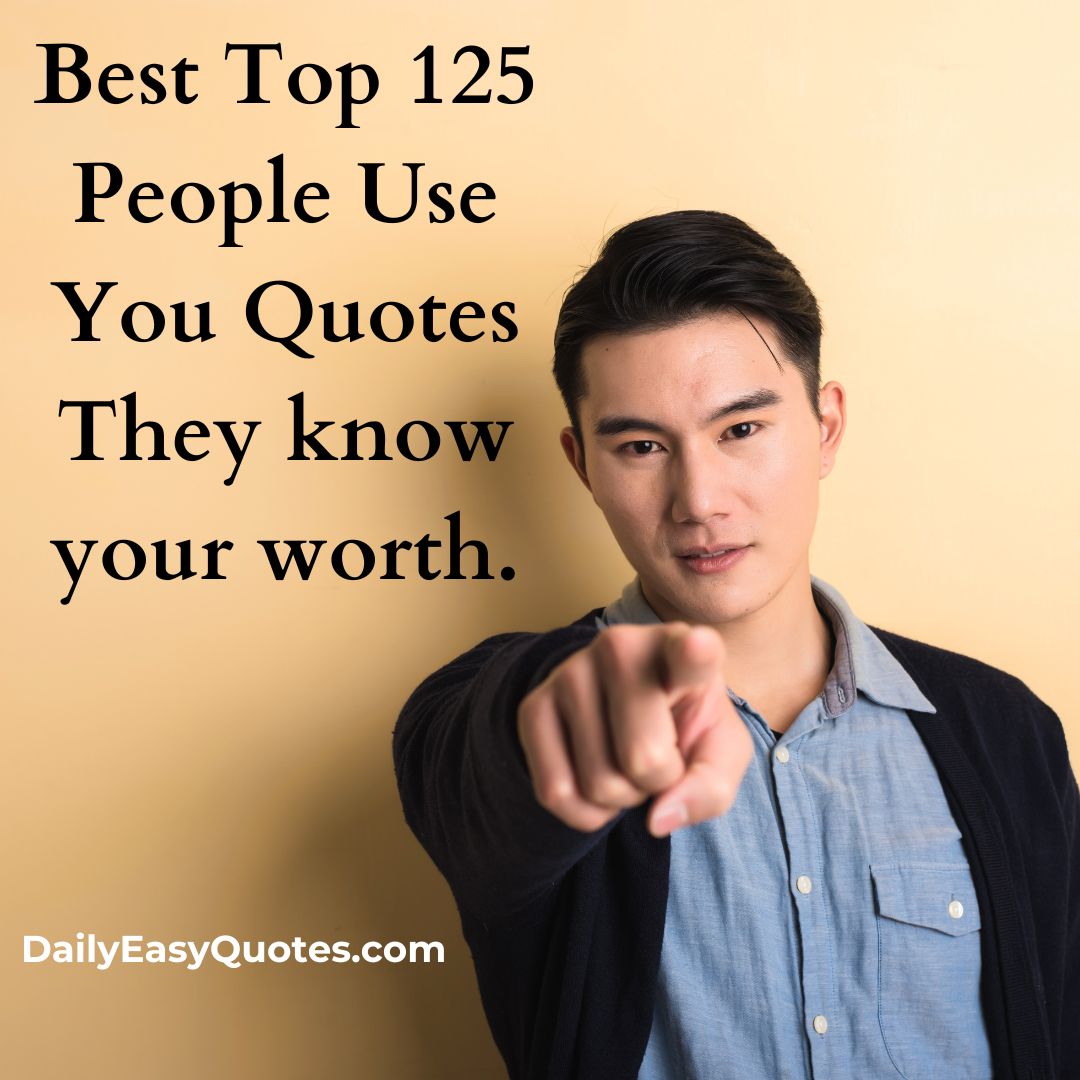 People use you quotes about recognizing when others see your value without truly valuing you.