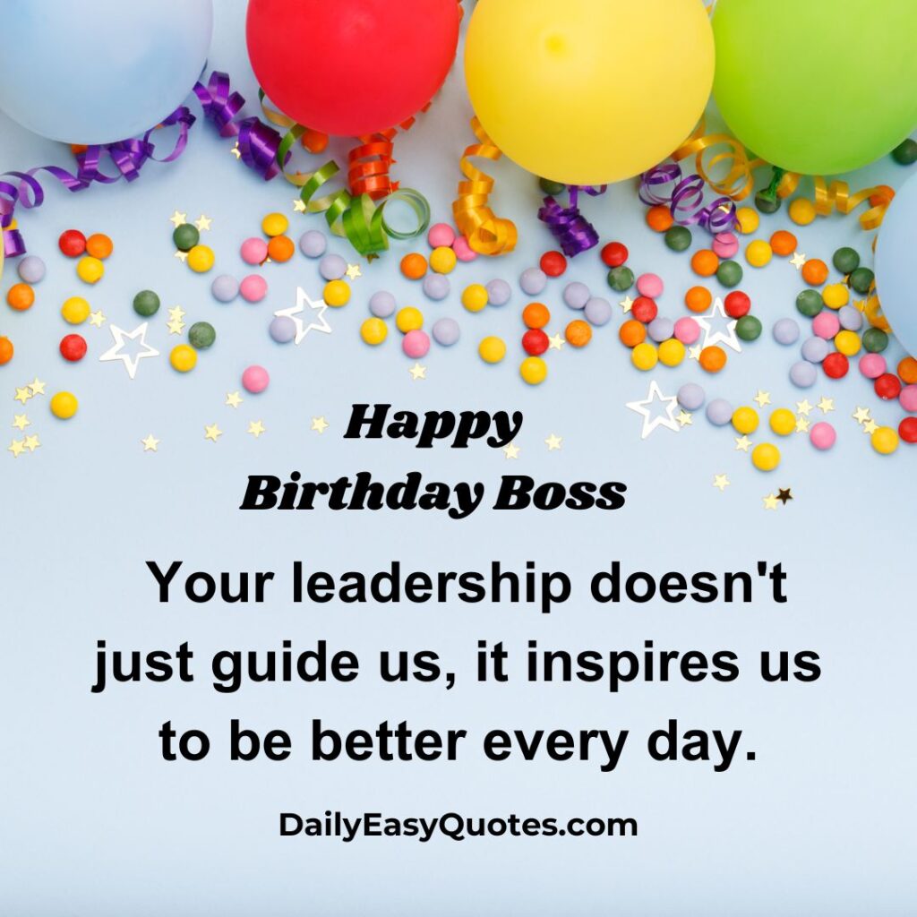 Birthday wishes for boss who inspires the team daily.