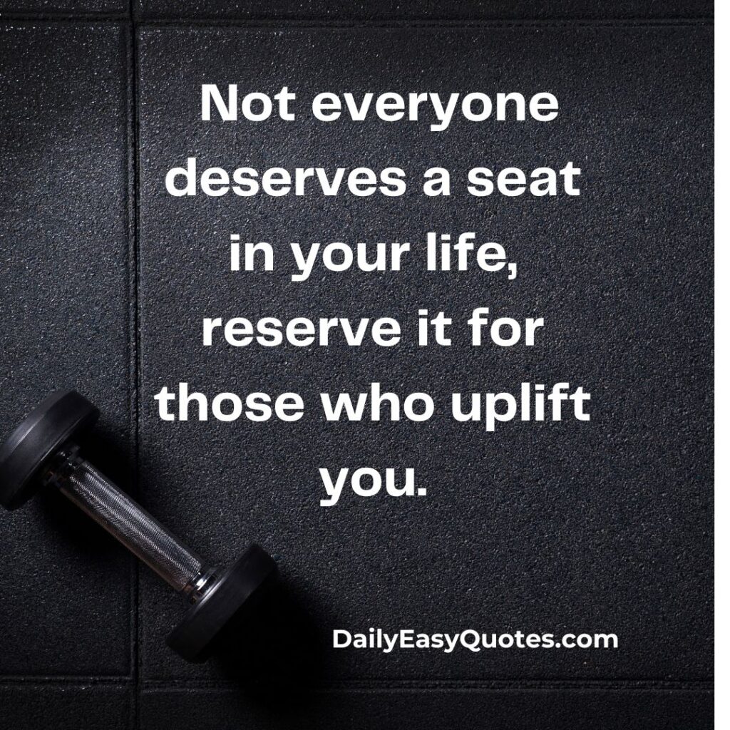 People use you quotes on valuing people who uplift you.