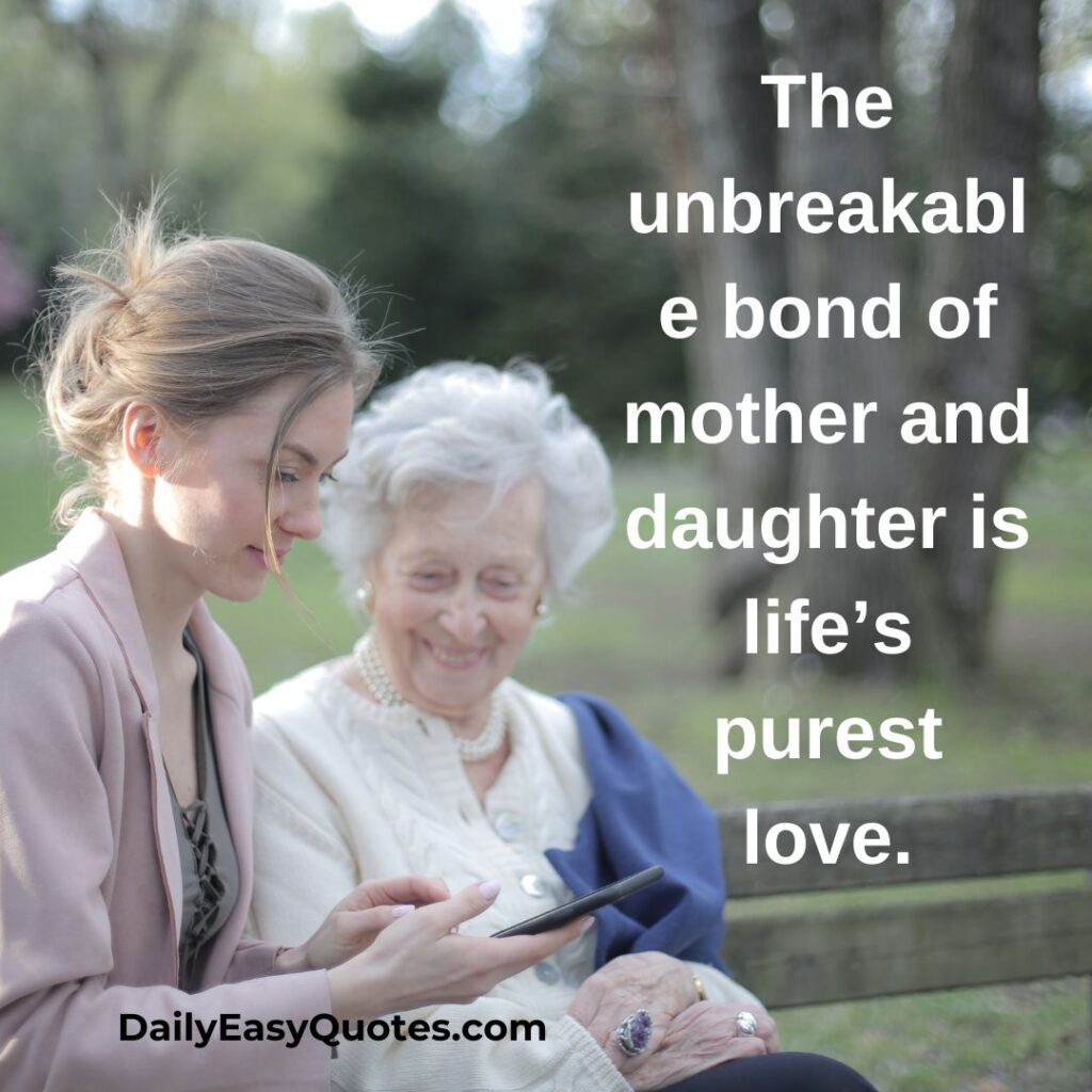 The unbreakable mother daughter bond Quotes , showing life’s purest love





