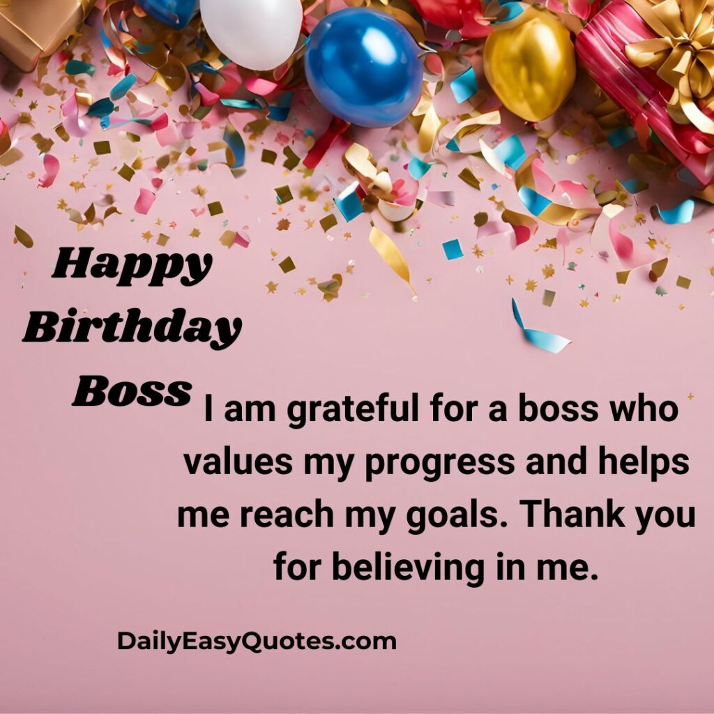 Grateful birthday wishes for boss who helps achieve goals.