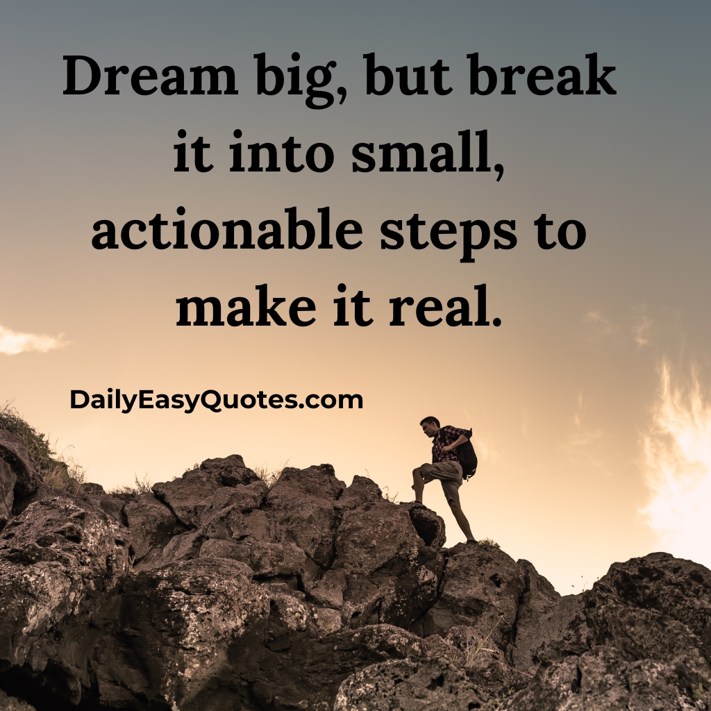 A motivational quote about turning big dreams into reality with small steps.