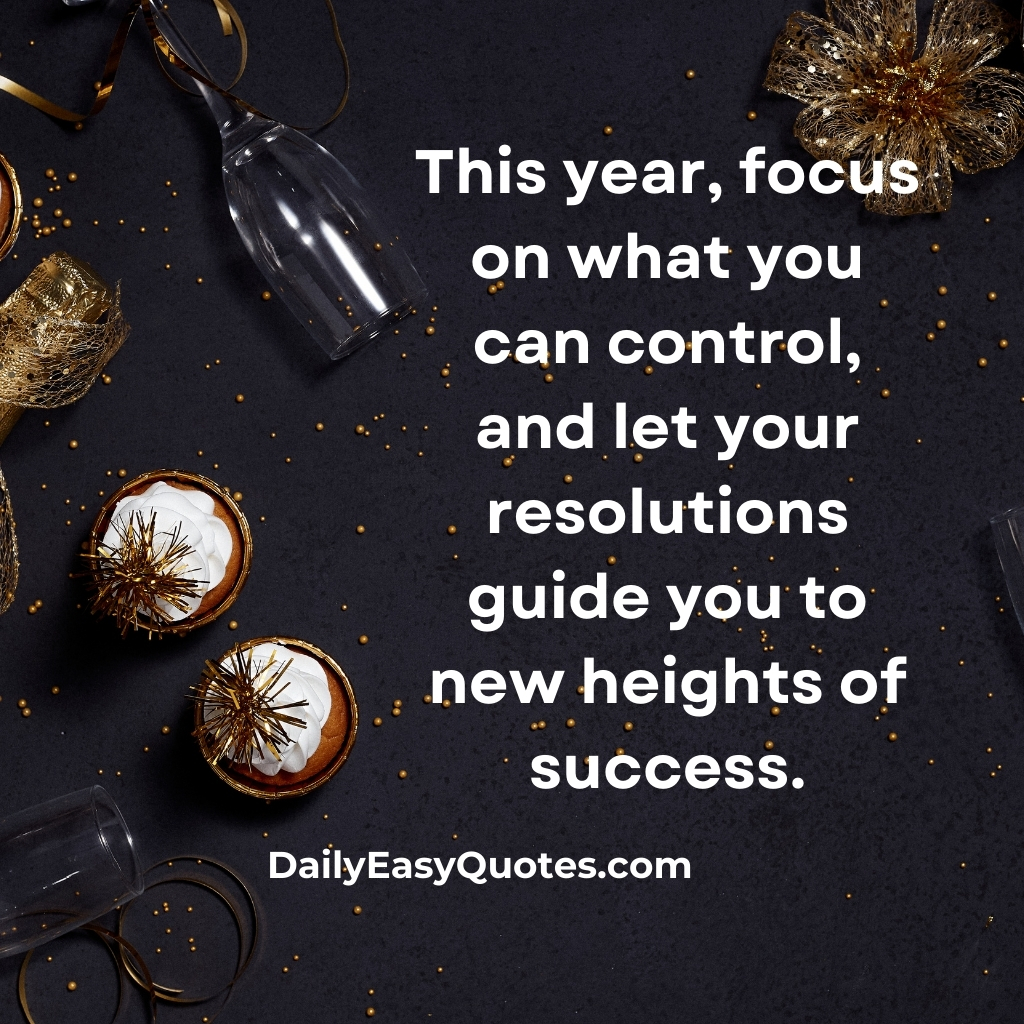 Goal-setting New Year resolution quote about focusing on what you can control.