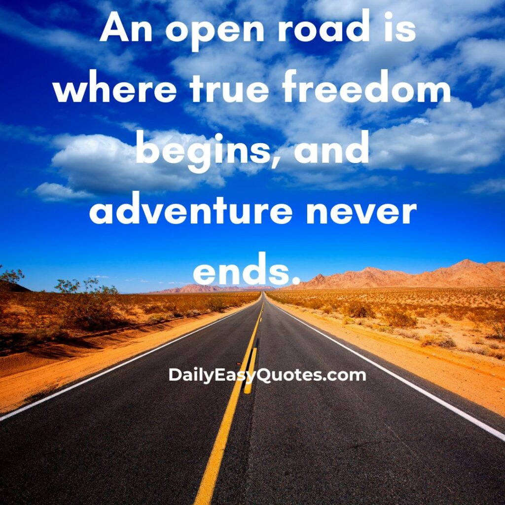 Inspiring Road Quotes about freedom and endless adventure on the open road.