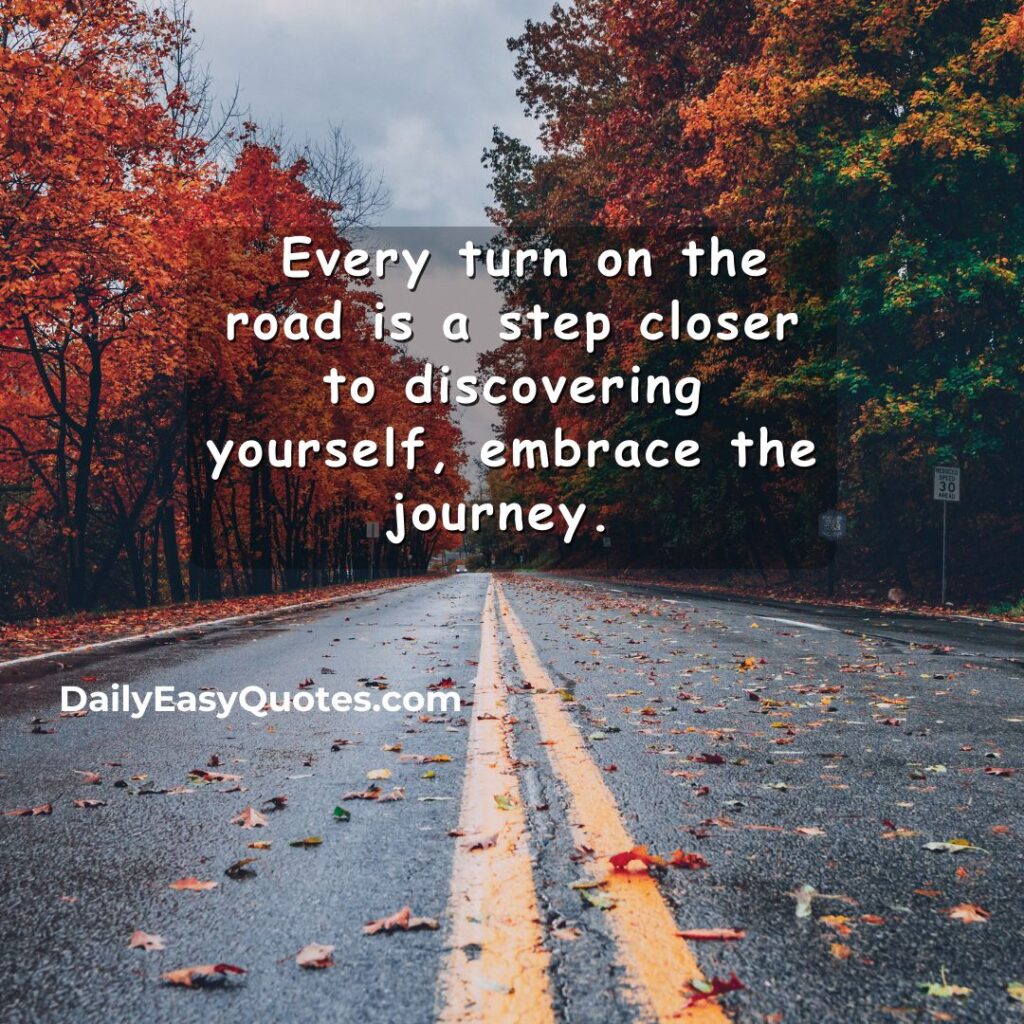 Quote about self-discovery through every turn on the road.