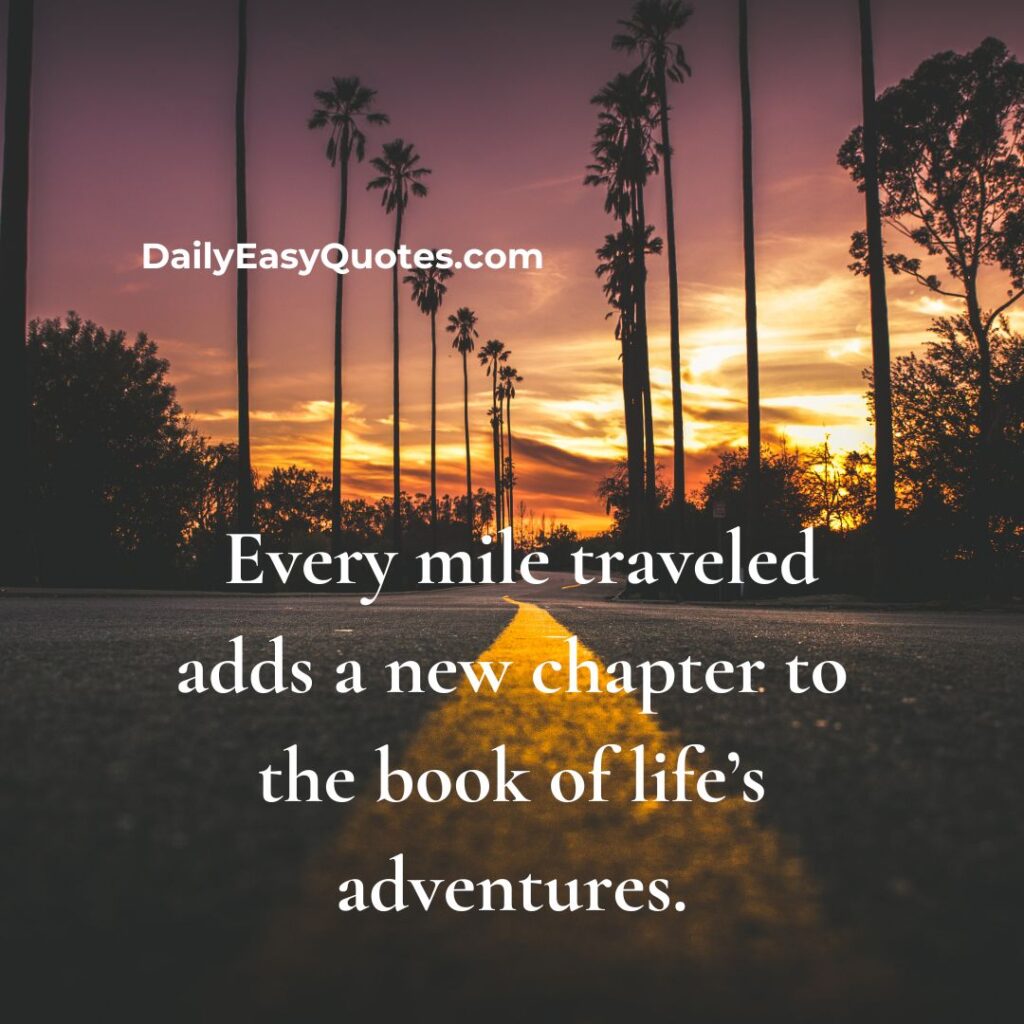 Quote about adding a new chapter to life’s adventure with every mile traveled.