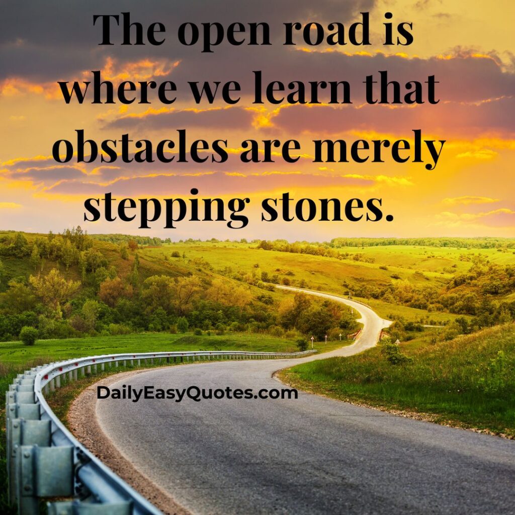 te about seeing obstacles as stepping stones on the open road