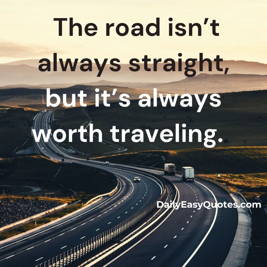 Motivational quote about the value of every road, even when it’s not straight.