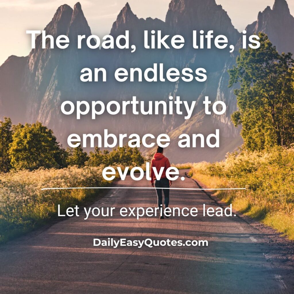 Motivational quote about life’s road being an opportunity for growth and evolution.
