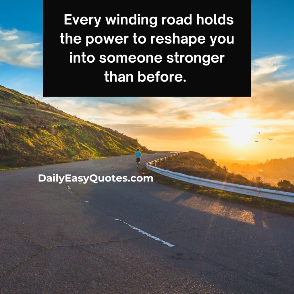 Inspirational quote about how winding roads help shape you into a stronger person.