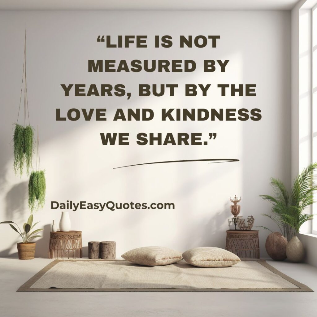 An inspiring quote about life, love, and kindness.